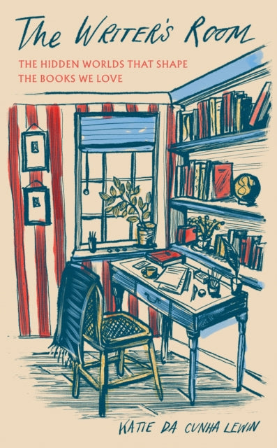 Writer's Room, The Hidden Worlds That Shape the Books We Love 9781783969098 Katie da Cunha Lewin