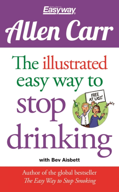 Illustrated Easy Way to Stop Drinking, Free At Last! 9781784045043 Allen Carr