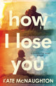 Book cover of: How I Lose You. By: Kate McNaughton