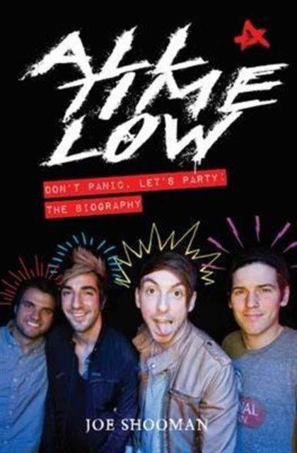 Book cover of: All Time Low - Don't Panic. Let's Party: The Biography. By: Joe Shooman