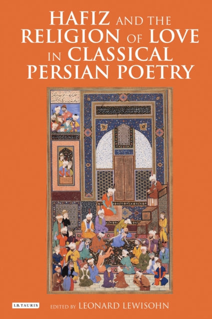 Book cover of: Hafiz and the Religion of Love in Classical Persian Poetry. By: Leonard Lewisohn