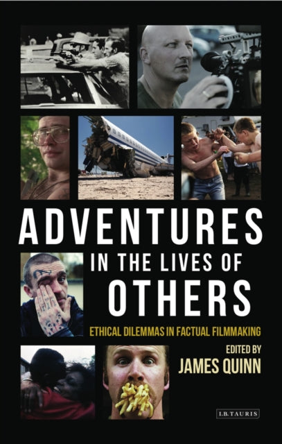 Book cover of: Adventures in the Lives of Others: Ethical Dilemmas in Factual Filmmaking. By: James Quinn