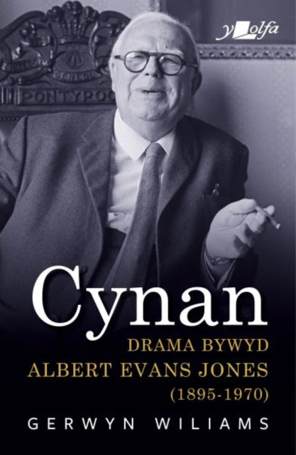 Book cover of: Cynan - Drama Bywyd Albert Evans Jones (1895-1970). By: Gerwyn Wiliams