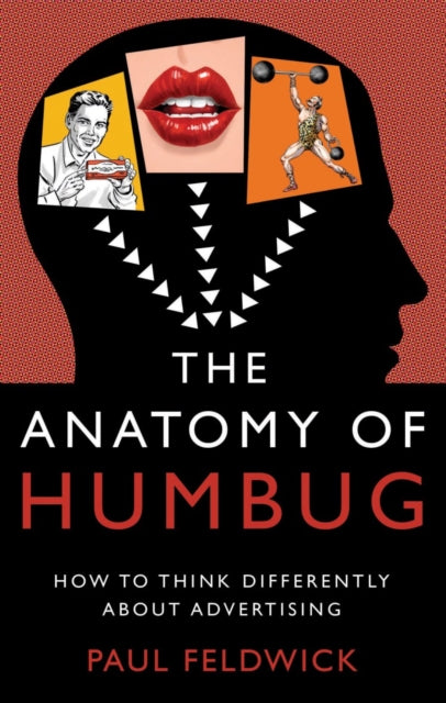 Anatomy of Humbug, How to Think Differently About Advertising 9781784621926 Paul Feldwick