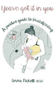 You've Got it in You, A Positive Guide to Breast Feeding 9781784624910 Emma Pickett