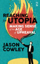 Reaching for Utopia: Making Sense of An Age of Upheaval, Essays and profiles 9781784631529 Jason Cowley (author)