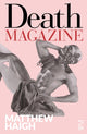 Book cover of: Death Magazine. By: Matthew Haigh