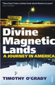 Book cover of: Divine Magnetic Lands. By: Timothy O'Grady