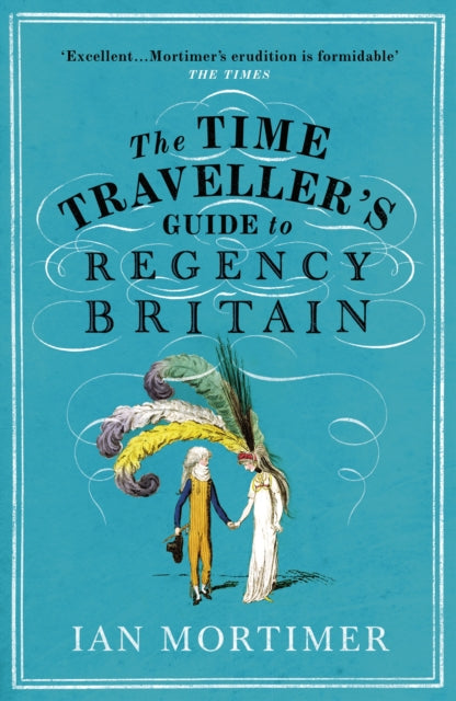 Book cover of: Time Traveller's Guide to Regency Britain. By: Ian Mortimer