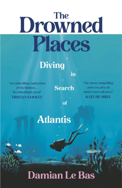 Drowned Places, Diving in Search of Atlantis 9781784743994 Damian Le Bas
