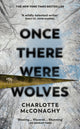 Book cover of: Once There Were Wolves. By: Charlotte McConaghy