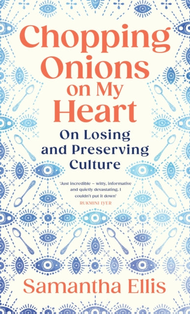 Chopping Onions on My Heart, On Losing and Preserving Culture 9781784745028 Samantha Ellis