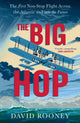 Big Hop, The First Non-stop Flight Across the Atlantic and Into the Future 9781784745080 David Rooney