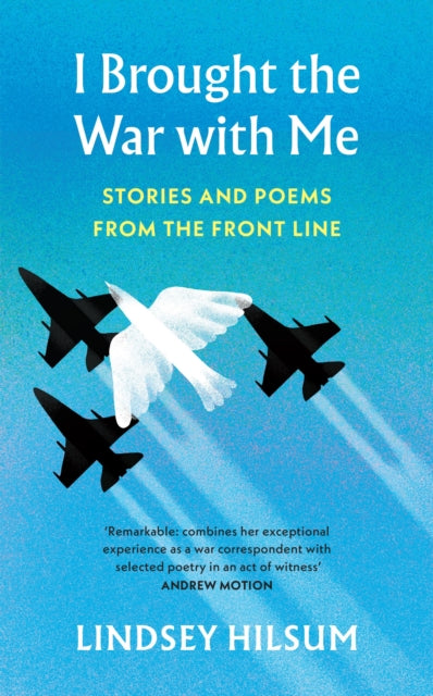 I Brought the War with Me, Stories and Poems from the Front Line 9781784745349 Lindsey Hilsum