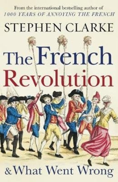 Book cover of: French Revolution and What Went Wrong. By: Clarke, Stephen