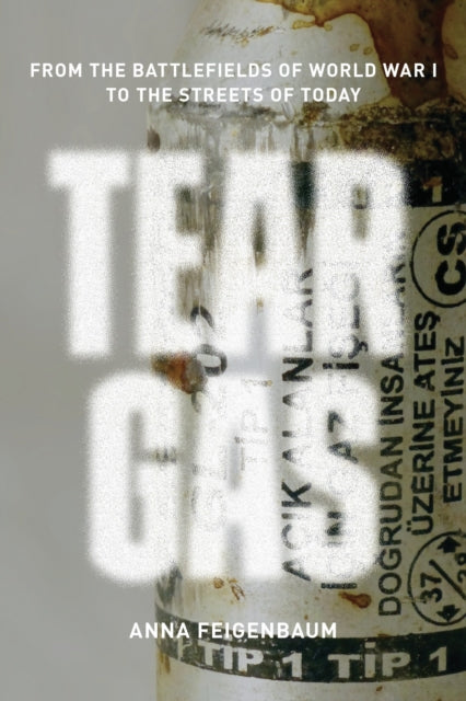 Book cover of: Tear Gas. By: Anna Feigenbaum