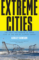 Book cover of: Extreme Cities. By: Ashley Dawson