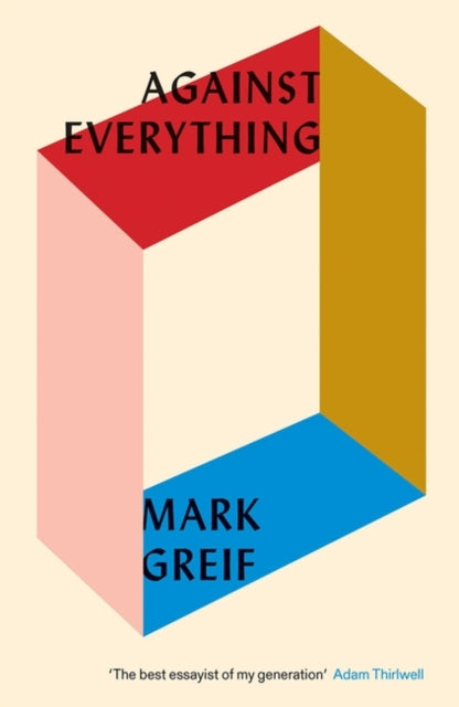 Book cover of: Against Everything. By: Mark Greif
