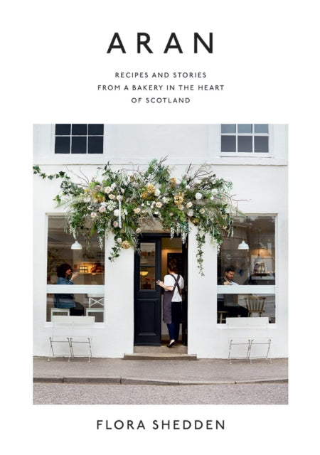 Aran, Recipes and Stories from a Bakery in the Heart of Scotland 9781784883102 Flora Shedden