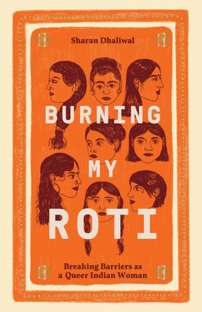 Burning My Roti, Breaking Barriers as a Queer Indian Woman 9781784884390 Sharan Dhaliwal