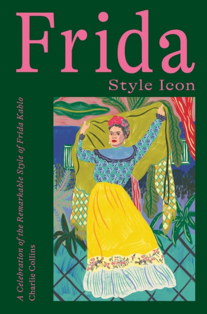 Book cover of: Frida: Style Icon. By: Charlie Collins