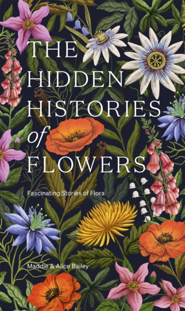 Hidden Histories of Flowers, Fascinating Stories of Flora 9781784886745 Maddie Bailey