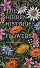 Hidden Histories of Flowers, Fascinating Stories of Flora 9781784886745 Maddie Bailey