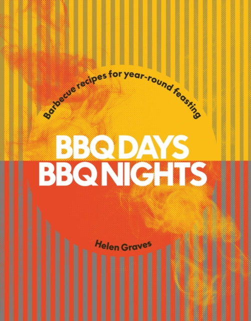 BBQ Days, BBQ Nights, Barbecue Recipes for Year-Round Feasting 9781784886806 Helen Graves