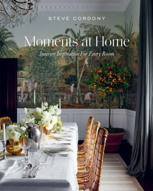 Moments at Home, Interior Inspiration for Every Room 9781784887421 CORDONY, STEVE