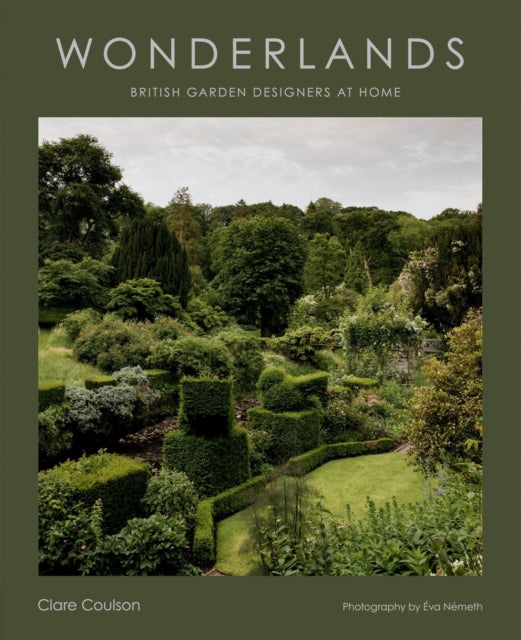 Wonderlands, British Garden Designers at Home 9781784887940 COULSON, CLARE