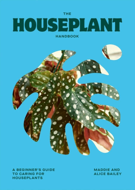 Houseplant Handbook, A Beginner’s Guide to Caring for Houseplants 9781784887964 Alice Bailey