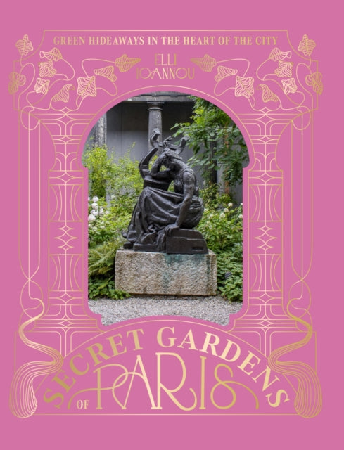 Book cover of: Secret Gardens of Paris. By: Elli Ioannou