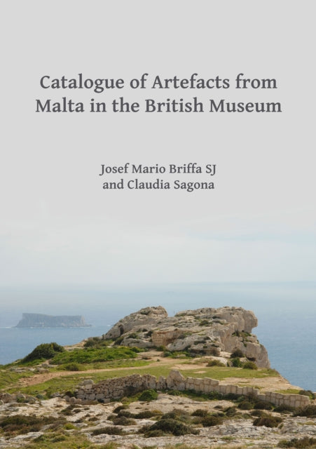 Book cover of: Catalogue of Artefacts from Malta in the British Museum. By: Josef Mario Briffa SJ