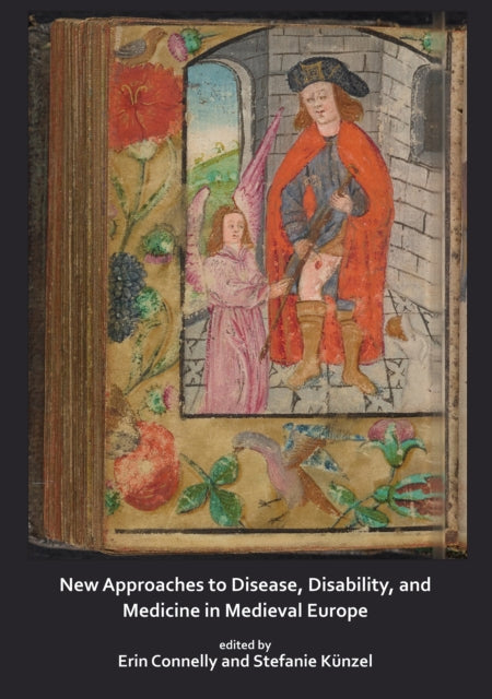 Book cover of: New Approaches to Disease, Disability and Medicine in Medieval Europe. By: Erin Connelly
