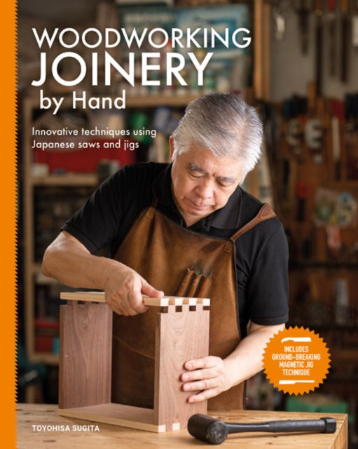Woodworking Joinery by Hand, Innovative Techniques Using Japanese Saws and Jigs 9781784946524 Toyohisa Sugita