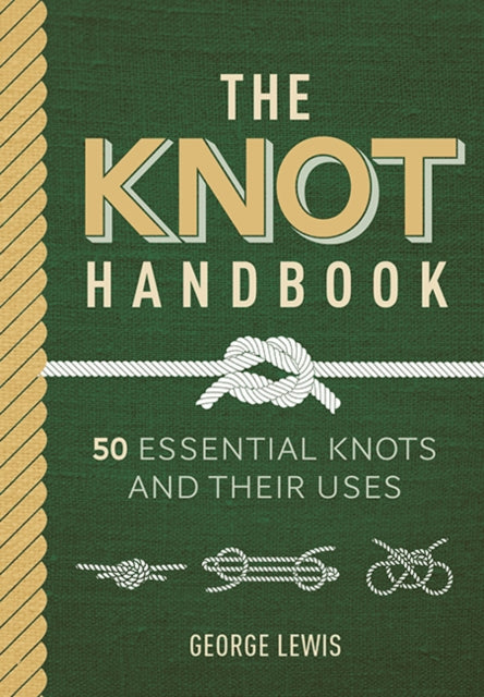 Knot Handbook, 50 Essential Knots and Their Uses 9781784946746 George Lewis