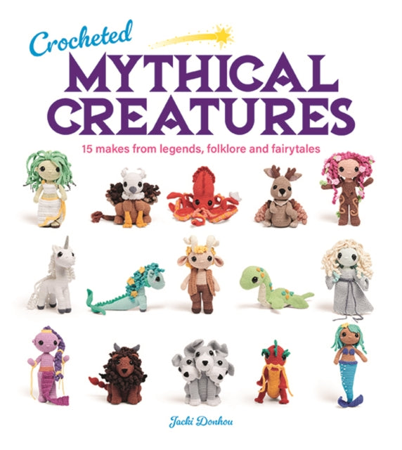 Book cover of: Crocheted Mythical Creatures. By: J. Donhou