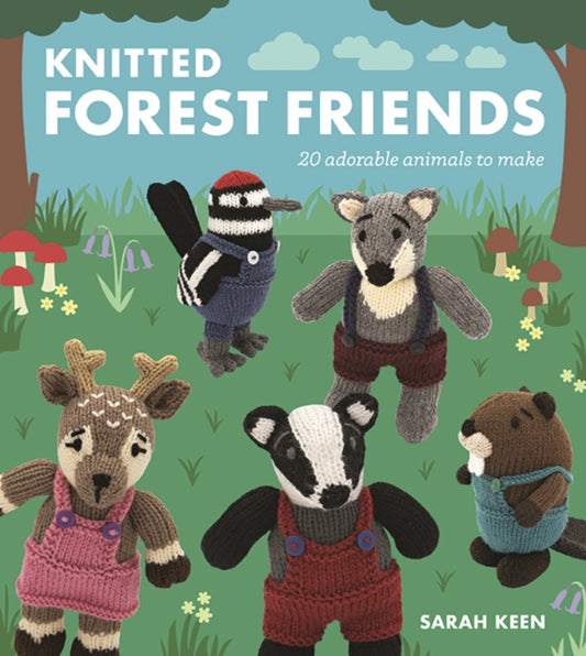 Knitted Forest Friends, 20 Adorable Animals to Make 9781784946937 Sarah Keen