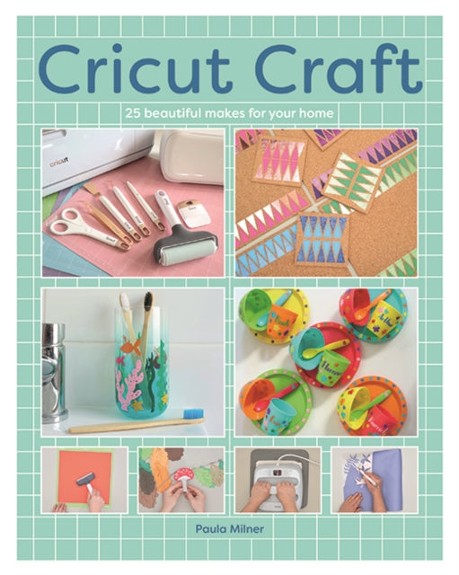 Cricut Craft, 25 Beautiful Makes For Your Home 9781784947064 Paula Milner