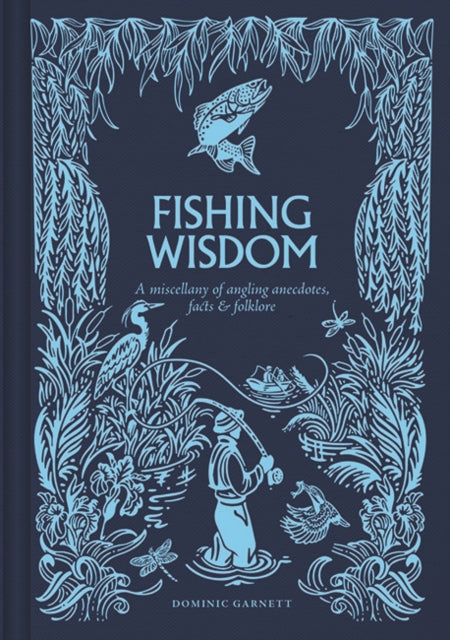 Fishing Wisdom, A Miscellany of Angling Anecdotes, Facts and Folklore 9781784947200 GARNETT, DOMINIC