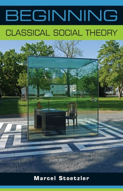 Book cover of: Beginning Classical Social Theory. By: Marcel Stoetzler