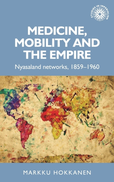Book cover of: Medicine, Mobility and the Empire. By: Markku Hokkanen