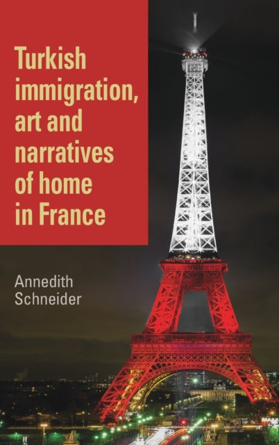 Book cover of: Turkish Immigration, Art and Narratives of Home in France. By: Annedith Schneider