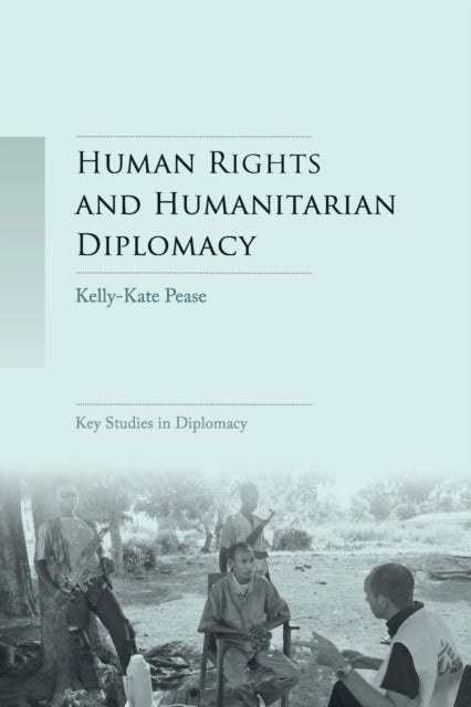 Book cover of: Human Rights and Humanitarian Diplomacy. By: Kelly-Kate Pease