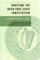 Book cover of: Drafting the Irish Free State Constitution. By: Laura Cahillane