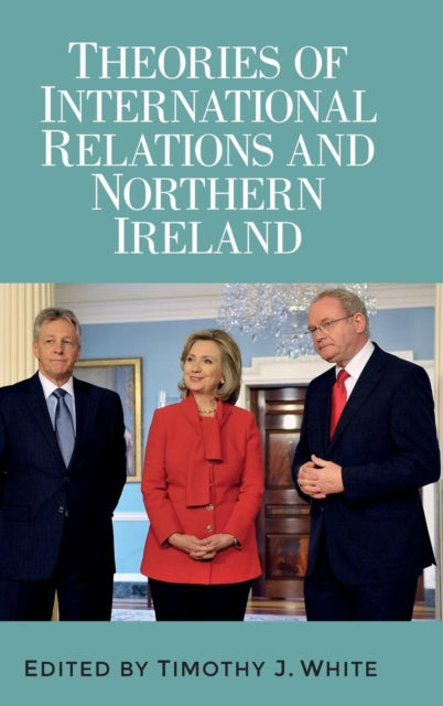Book cover of: Theories of International Relations and Northern Ireland. By: Timothy J. White