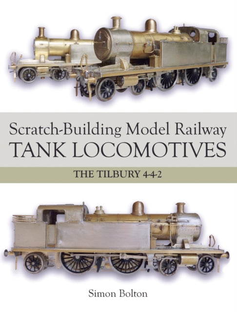 Book cover of: Scratch-Building Model Railway Tank Locomotives. By: Simon Bolton