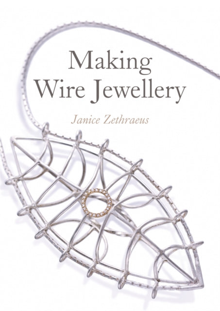Book cover of: Making Wire Jewellery. By: Janice Zethraeus