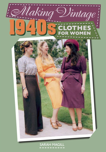 Book cover of: Making Vintage 1940s Clothes for Women. By: Sarah Magill