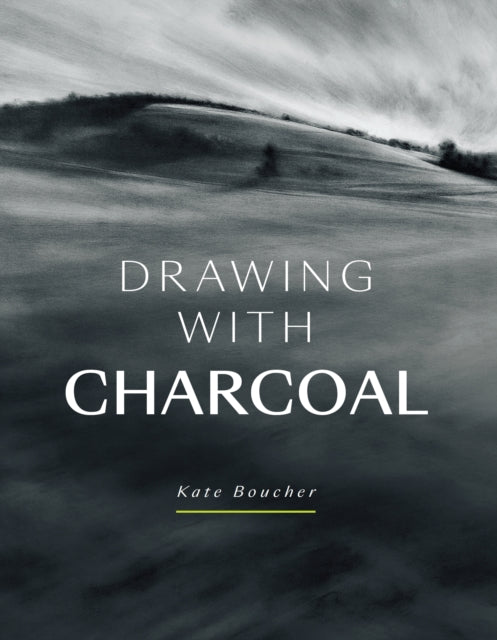Drawing with Charcoal 9781785009754 Kate Boucher